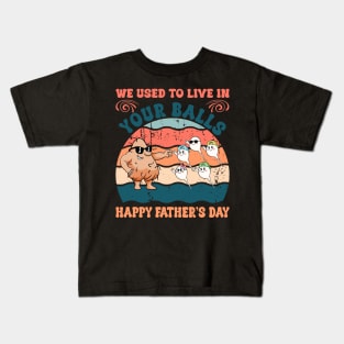 We used to live in your balls happy Gift For Men Father day Kids T-Shirt